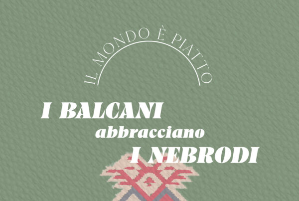 Casa & Putia Evento Il mondo è piatto: Albania I Balcani abbracciano i Nebrodi